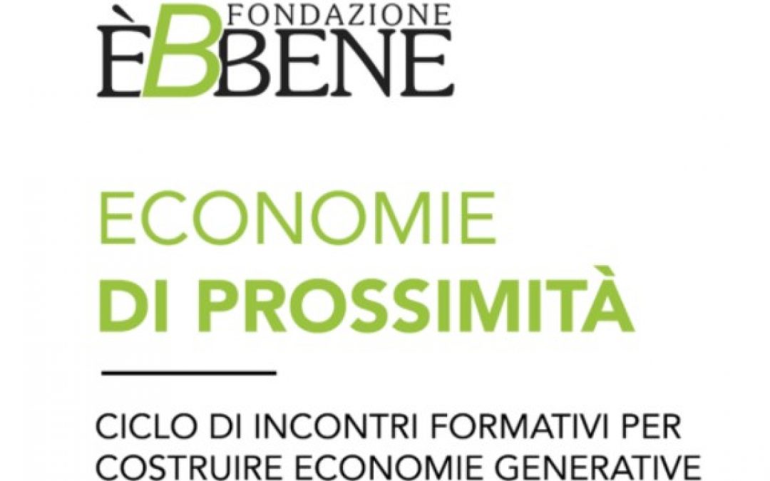 Economie di Prossimità, 3 giornate formative di Fondazione Èbbene